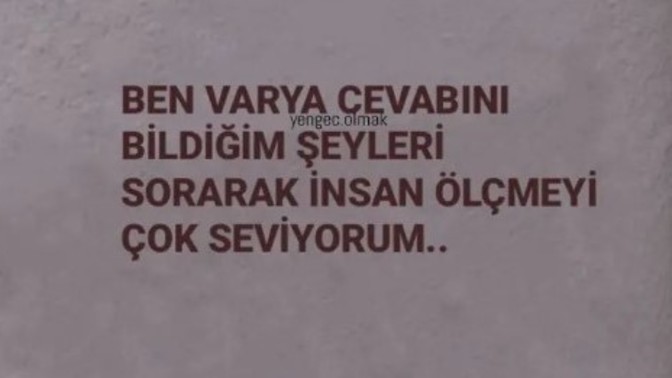 Siz cevabını bildiğiniz şeyleri sorarak insan ölçer misiniz?
