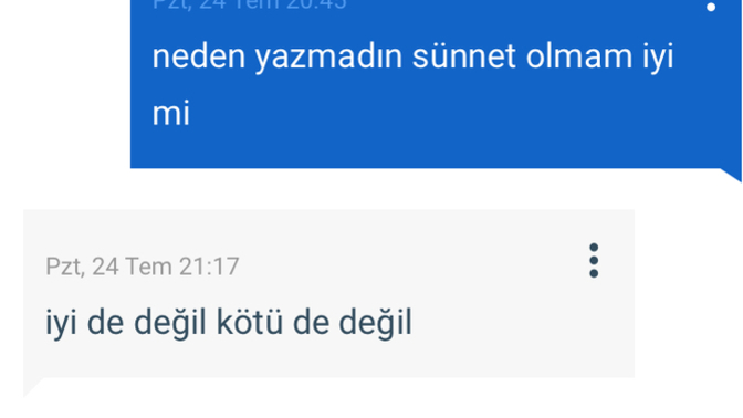Bu kız ne demek istedi iyi de değil kötü de değil ne demek aga Ortası mı var sünnet olmanın?