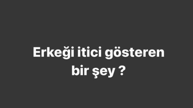 Erkeği itici gösteren bir detay söyler misiniz?