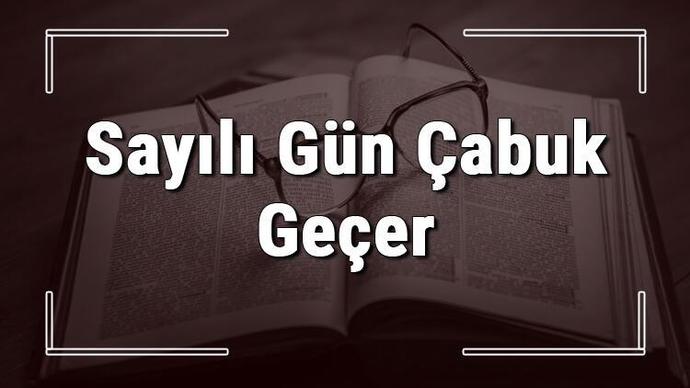Sayılı gün gerçekten çabuk mu geçer?