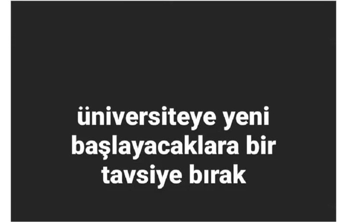 Üni ye başlayacaklar tavsiyeniz nedir?