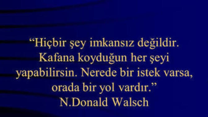 Zor diye bişey yoktur, imkansız zaman alır mottosuna sahip misiniz?