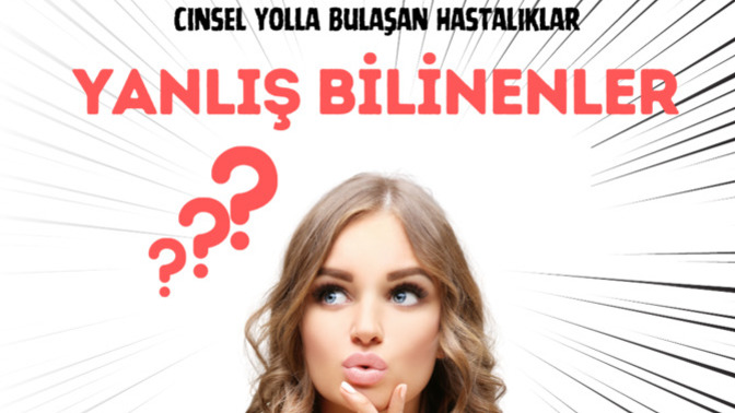 Cinsel yolla bulaşan hastalıklar hakkında yanlış bilinenleri biliyor musunuz?