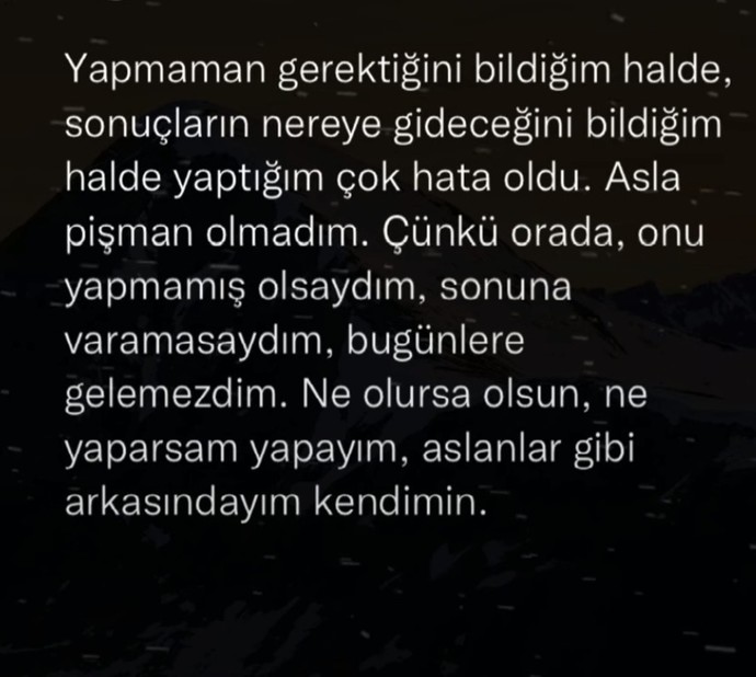 Sizde böyle düşünüyor musunuz? Ne yaşamış olursanız olun arkasındamisiniz kararlarınızın yanlışların doğruların?