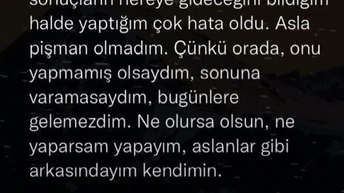 Sizde böyle düşünüyor musunuz? Ne yaşamış olursanız olun arkasındamisiniz kararlarınızın yanlışların doğruların?
