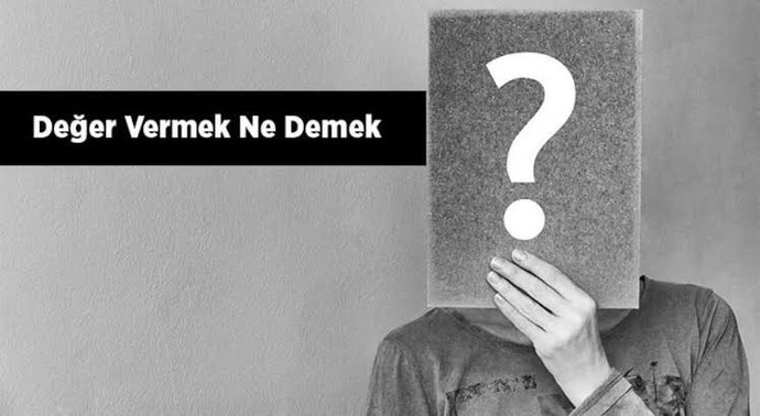 Değer Vermek Ne Demek? Arkadaşlarına veya Sevdiğinize Verdiğiniz Değerin Karşılığını Görüyor musunuz?