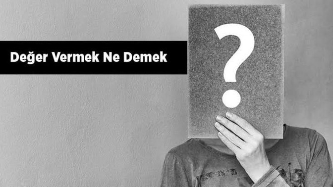 Değer Vermek Ne Demek? Arkadaşlarına veya Sevdiğinize Verdiğiniz Değerin Karşılığını Görüyor musunuz?