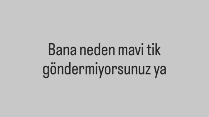 Mavi tik sahibi olan biriyle sevgili olur musunuz?
