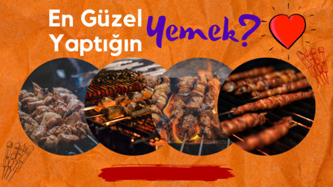 En güzel yaptığın yemeği KS'deki tüm üyelerle paylaşacaksın. Bu hangi yemek olur?