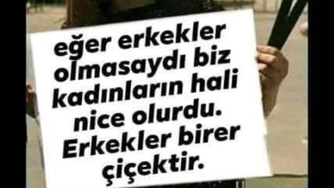 Erkekler olmasaydı kadınlar kimlerle uğraşırdı kafayı onlara takardı?