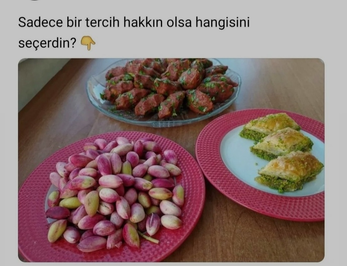 Fıstık mı, baklava mı, kuru köfte mi hangisini tercih edersiniz 😌?