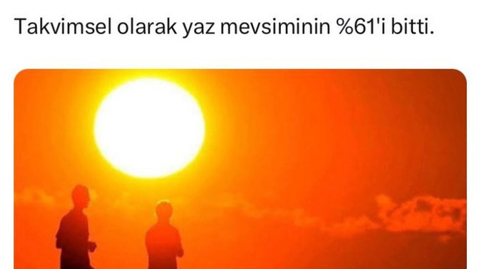 An itibariyle yaz mevsiminin yüzde 61'i bitmiş. Sizin yüzde kaçınız bitik?
