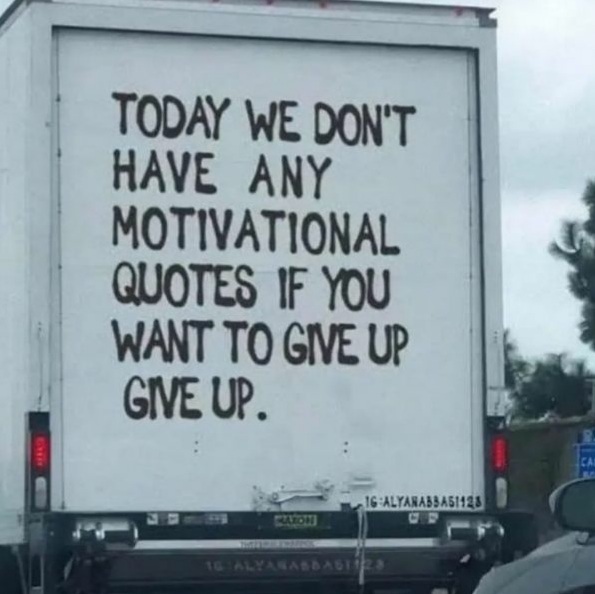 bugun size söyleyecek bir motivasyon sözümüz yok, eger vazgecmek istiyorsanız vazgeçin