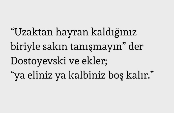 Uzaktan hayran olup, tanıdıkça pişman olduğun birisi oldu mu?