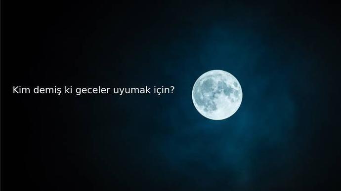Geceye bir söz bırakcak olsaydınız ne olurdu?