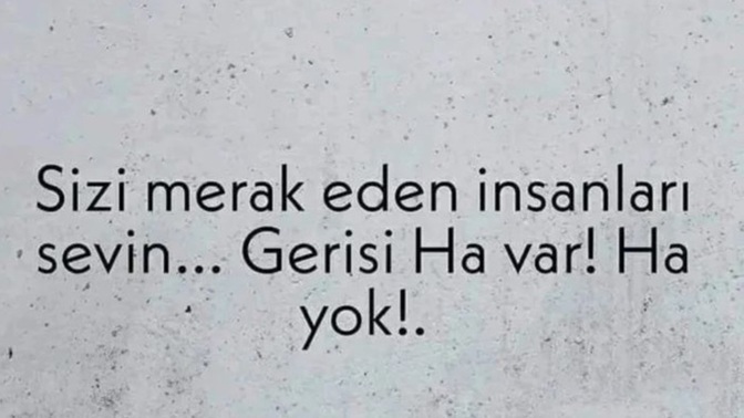 Hayatınızda sizi merak eden veya sizin merak ettiğiniz insanlar var mı?