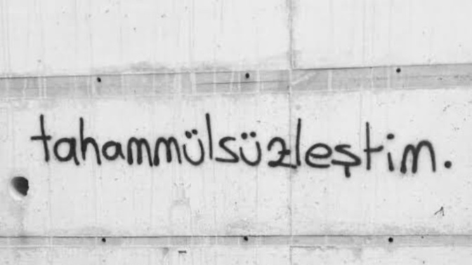 “Artık tahammül edemiyorum" dediğiniz bir şey söyler misiniz?