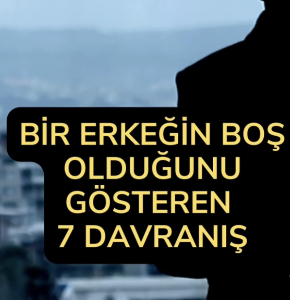 Bir erkeğin boş biri olduğunu gösteren bir davranışı söyleyebilir misiniz?