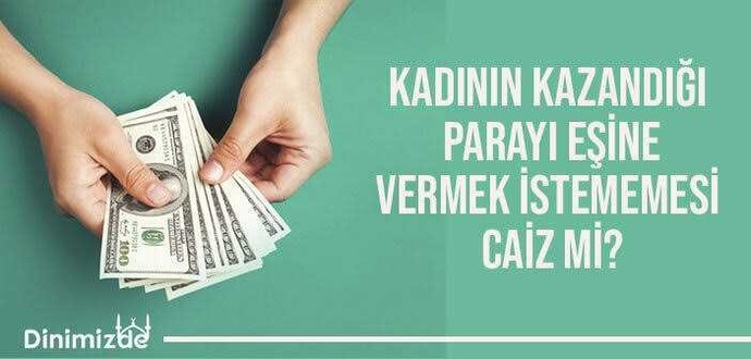 Kadın kazandığı parayı eşine vermek zorunda mı?