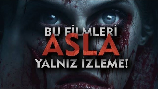 Bu filmleri asla yalnız izleme diyeceğiniz filmler nelerdir?