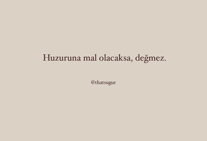 Huzurunuz bozulmasın diye vazgeçtiğiniz oldu mu?