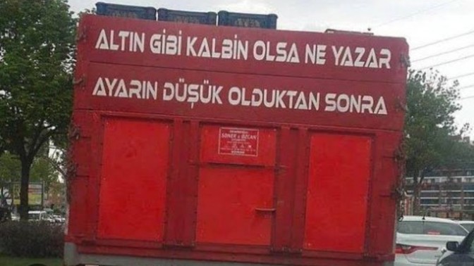 Sen kamyon şoförü olsaydın, kamyon arkasına ne yazardın?