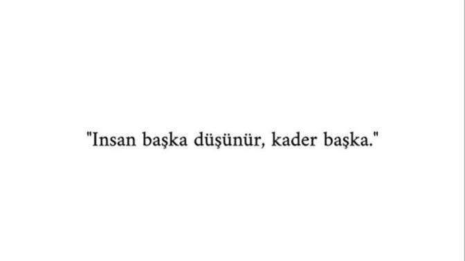 Insan başka düşünür kader başka duşunur? Sizi düşündüren nedir?