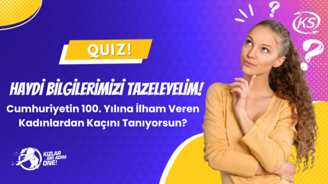 Quiz: Cumhuriyetin 100 Yılına İlham Veren Kadınlardan Kaçını Tanıyorsun?