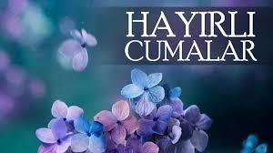 Hayirli cumalar arkadaslar, cumaniz nasil?