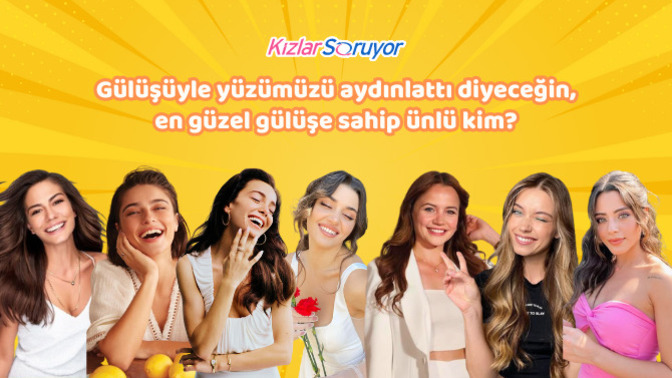 Gülüşüyle yüzümüzü aydınlattı diyeceğin, en güzel gülüşe sahip ünlü oyuncu kim?