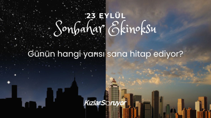 23 Eylül Sonbahar Ekinoksu geldi! Günün hangi yarısı sana hitap ediyor?