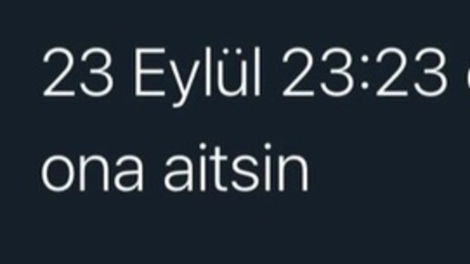 23 Eylül 23:23'te kim mesaj atıyorsa ona aitsin! Sen kime aitsin?