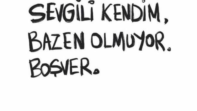 En son ne zaman kendinize “boşver olmuyor” dediniz?