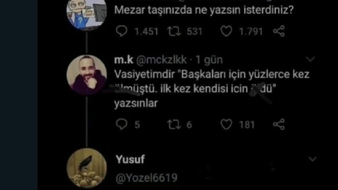 Ölünce mezar taşınıza ne yazdırmak isterdiniz?