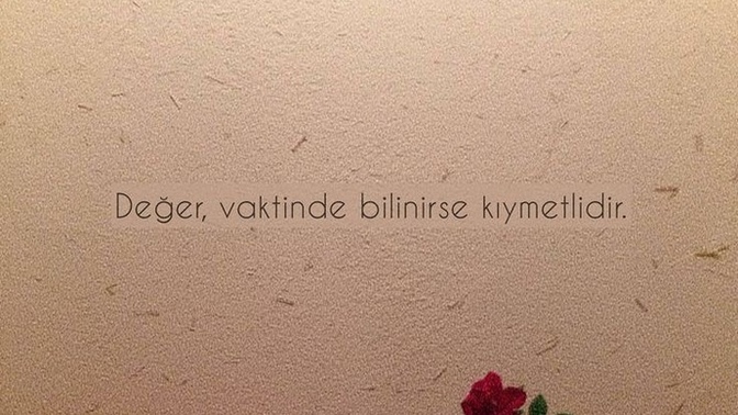 Vaktinde gelmeyen hiç bir şeyin önemi yok mu gerçekten?