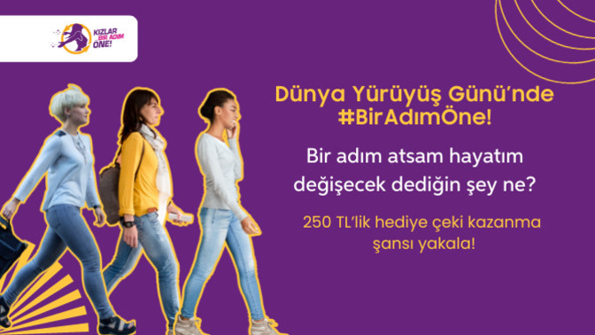 Dünya Yürüyüş Günü’nde #BirAdımÖne attığın fotoğrafını paylaş, 250 TL hediye çeki kazan! Bir adım atsam hayatım değişecek dediğin şey ne?