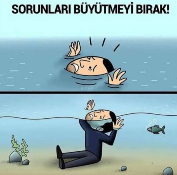 Küçük meseleleri dağ gibi büyütür müsünüz?