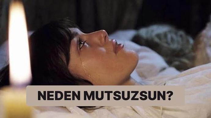 Sen neden mutlu değilsin?