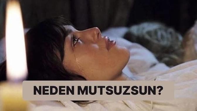 Sen neden mutlu değilsin?