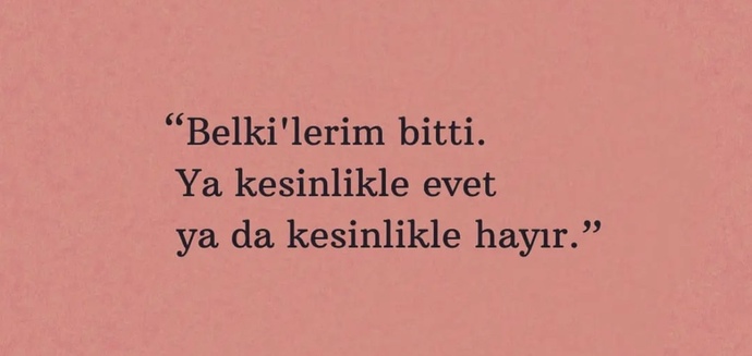 Belki dediğiniz bir şey kaldı mı hayatınızda?