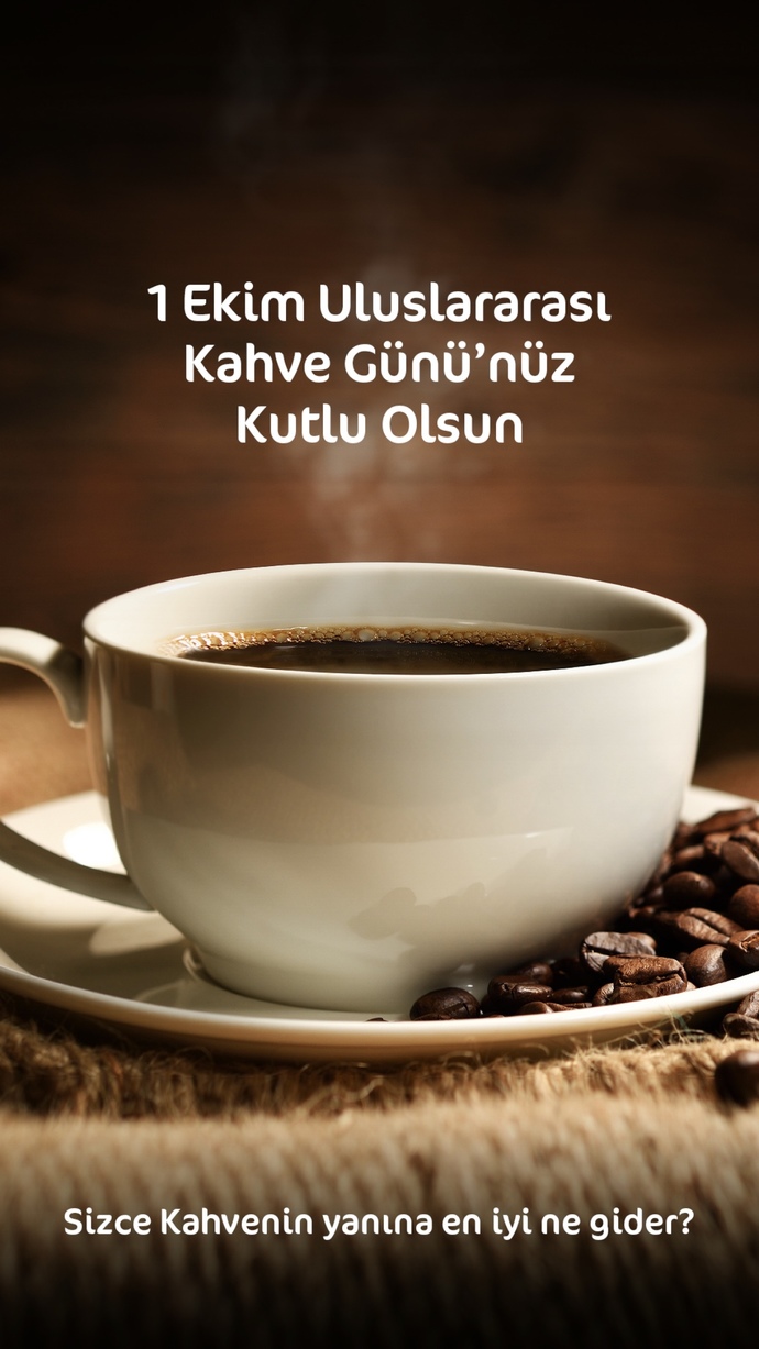 1 Ekim Dünya Kahve Gününüz kutlu olsun! Sizce kahvenin yanına en iyi ne gider?