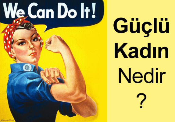 Sizce güçlü kadın ne demek?