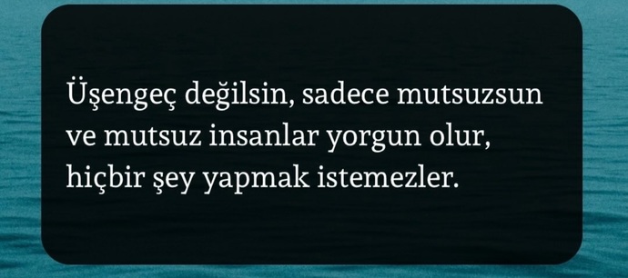 Üşengeç misin, mutsuz musun?