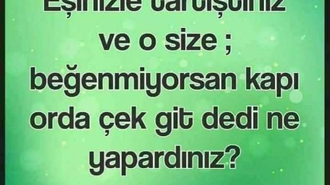 Eşiniz size bunu dese ne yapardınız?