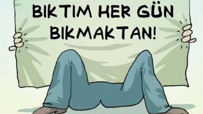 Bıktığınız bir şey var mı?