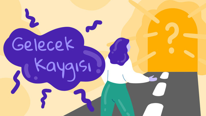 Gelecek kaygısını nerelerde ve hangi zamanlar, hangi durumlarda hissedersiniz?