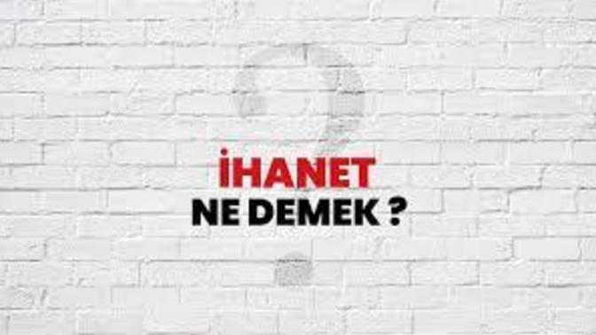 İhanet Nedir? Örnek Verir Misiniz?