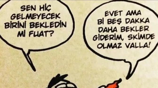 Hiç gelmeyecek birisini beklediniz mi?