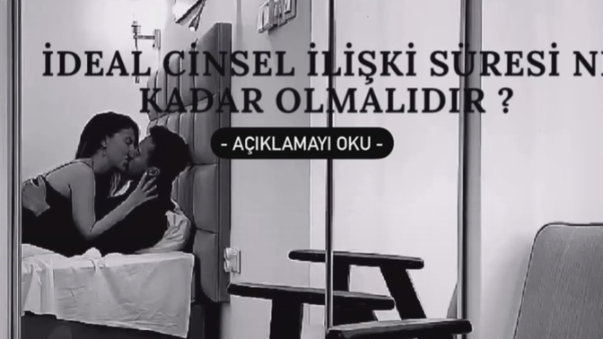 İdeal cinsel ilişki süresi ne kadar olmalıdır?