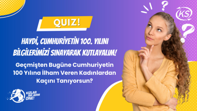 Geçmişten Bugüne Cumhuriyetin 100 Yılına İlham Veren Kadınlardan Kaçını Tanıyorsun?